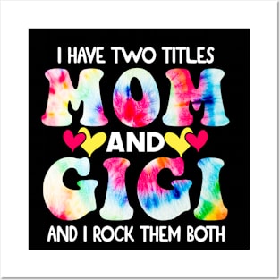 I Have Two Titles Mom And Gigi and I Rock Them Both Tie Dye Mothers day gift Posters and Art